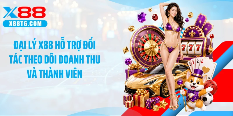 Đại lý X88 hỗ trợ đối tác theo dõi doanh thu và thành viên