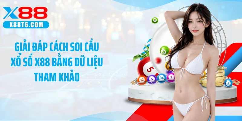 Giải đáp cách soi cầu xổ số X88 bằng dữ liệu tham khảo