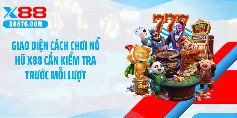 Giao diện cách chơi nổ hũ X88 cần kiểm tra trước mỗi lượt