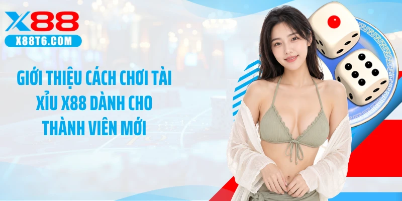 Giới thiệu cách chơi tài xỉu X88 dành cho thành viên mới