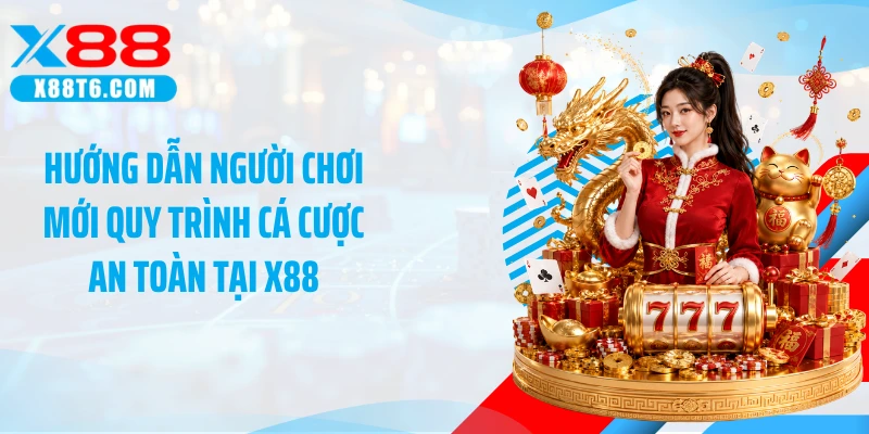 Hướng dẫn người chơi mới quy trình cá cược an toàn tại X88