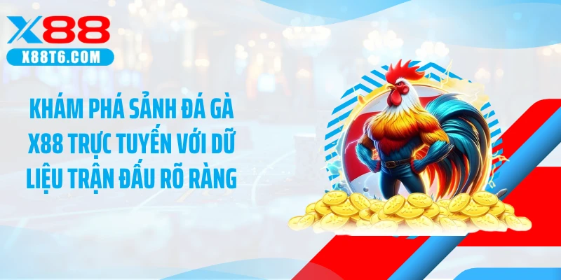 Khám phá sảnh đá gà X88 trực tuyến với dữ liệu trận đấu rõ ràng