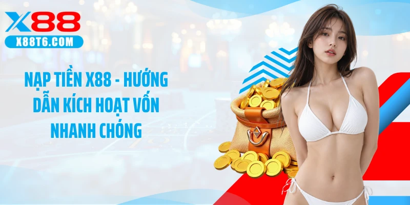 Nạp tiền X88 hỗ trợ ngân hàng, ví điện tử và thẻ cào