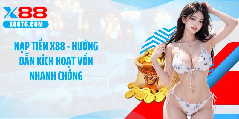 Nạp tiền X88 qua 4 bước giúp hạn chế sai sót giao dịch