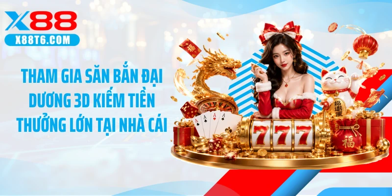Tham gia săn bắn đại dương 3D kiếm tiền thưởng lớn tại nhà cái